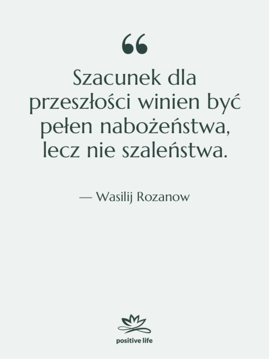 Cytat: Wasilij Rozanow - Szacunek dla przeszłości winien być&hellip;