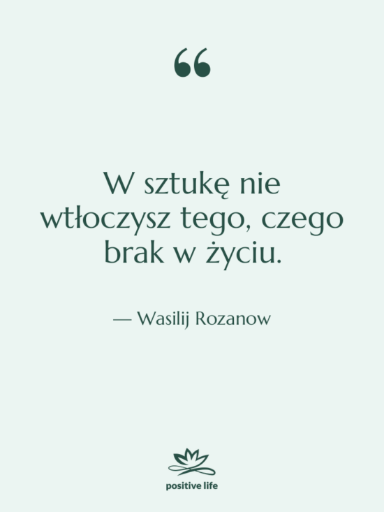 Cytat: Wasilij Rozanow - W sztukę nie wtłoczysz tego,&hellip;