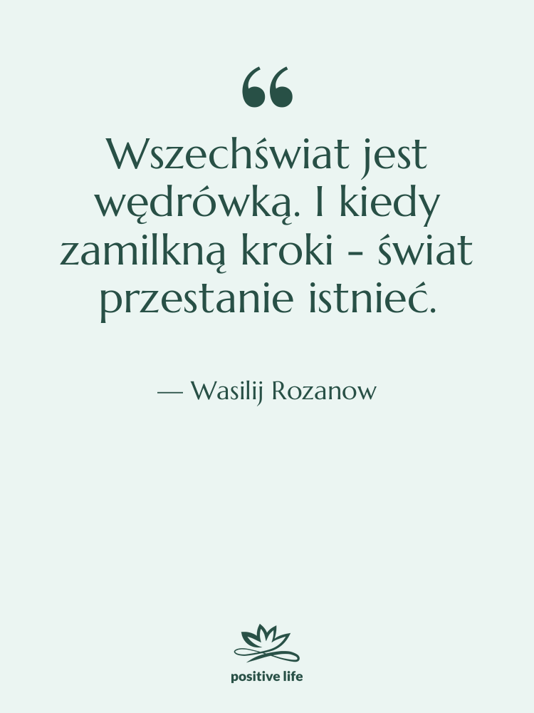 Cytat: Wasilij Rozanow - Wszechświat jest wędrówką. I kiedy&hellip;