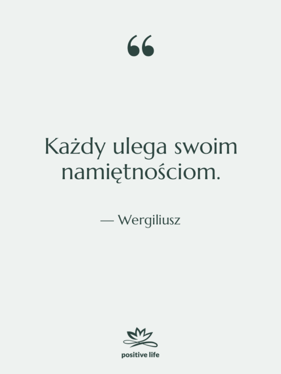 Cytat: Wergiliusz - Każdy ulega swoim namiętnościom.
