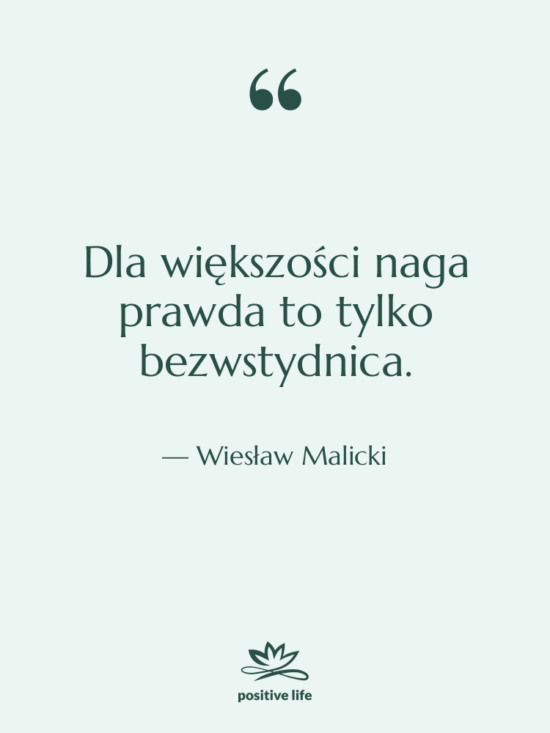Cytat: Wiesław Malicki - Dla większości naga prawda to&hellip;
