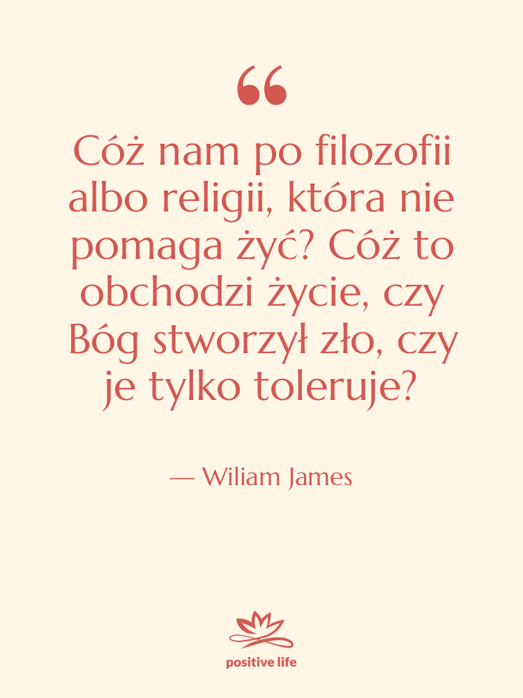 Cytat: Wiliam James - Cóż nam po filozofii albo&hellip;