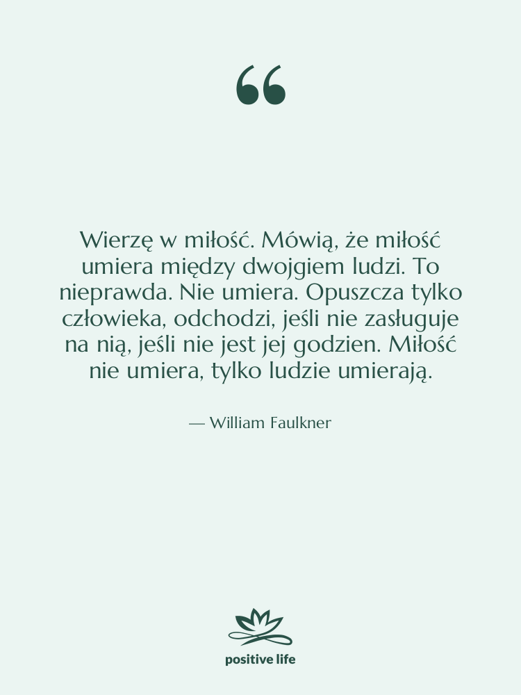 Cytat: William Faulkner - Wierzę w miłość. Mówią, że&hellip;