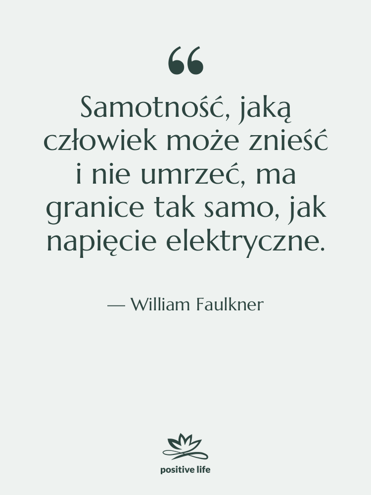 Cytat: William Faulkner - Samotność, jaką człowiek może znieść&hellip;