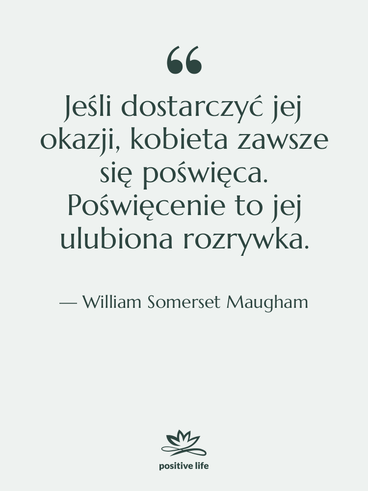 Cytat: William Somerset Maugham - Jeśli dostarczyć jej okazji, kobieta&hellip;