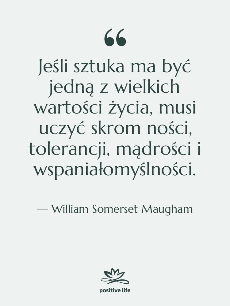 Cytat: William Somerset Maugham - Jeśli sztuka ma być jedną&hellip;