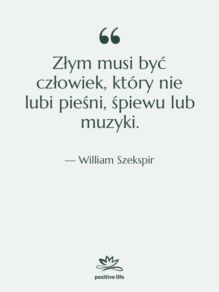 Cytat: William Szekspir - Złym musi być człowiek, który&hellip;