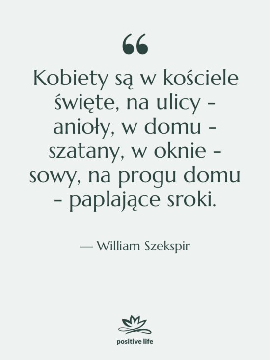 Cytat: William Szekspir - Kobiety są w kościele święte,&hellip;