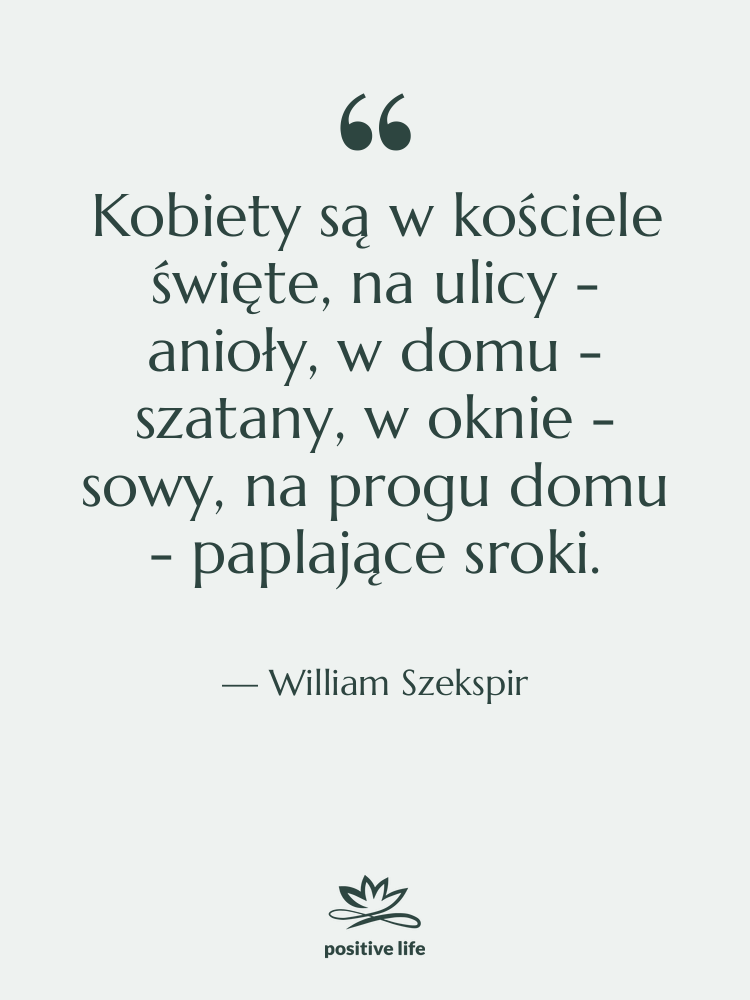 Cytat: William Szekspir - Kobiety są w kościele święte,&hellip;