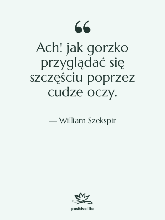 Cytat: William Szekspir - Ach! jak gorzko przyglądać się&hellip;