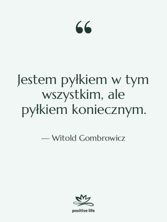 Cytat: Witold Gombrowicz - Jestem pyłkiem w tym wszystkim,&hellip;