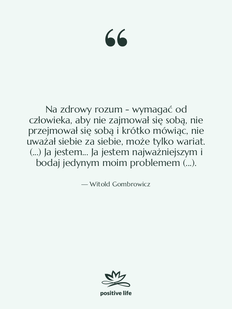 Cytat: Witold Gombrowicz - Na zdrowy rozum - wymagać&hellip;