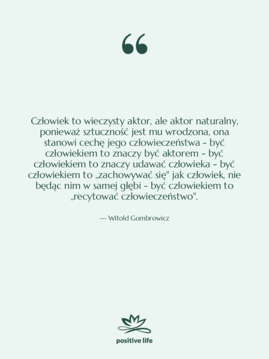 Cytat: Witold Gombrowicz - Człowiek to wieczysty aktor, ale&hellip;