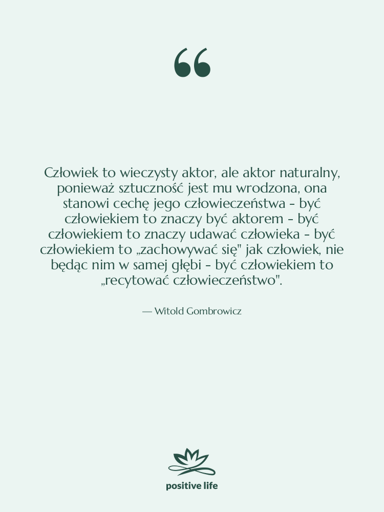 Cytat: Witold Gombrowicz - Człowiek to wieczysty aktor, ale&hellip;