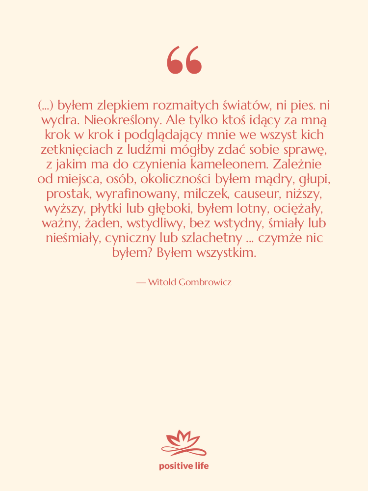 Cytat: Witold Gombrowicz - (...) byłem zlepkiem rozmaitych światów,&hellip;