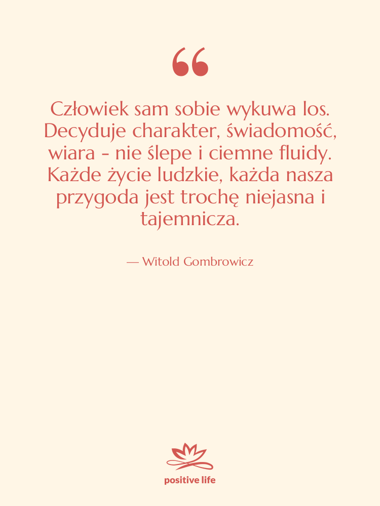 Cytat: Witold Gombrowicz - Człowiek sam sobie wykuwa los.&hellip;