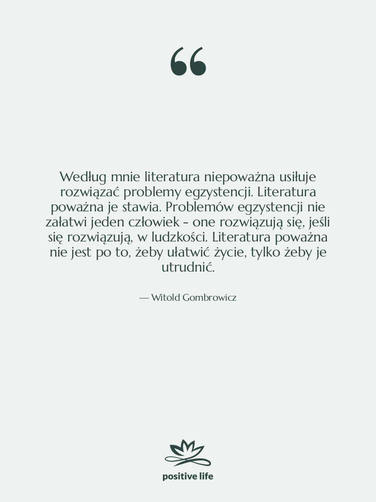 Cytat: Witold Gombrowicz - Według mnie literatura niepoważna usiłuje&hellip;