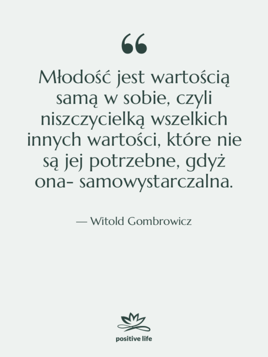 Cytat: Witold Gombrowicz - Młodość jest wartością samą w&hellip;