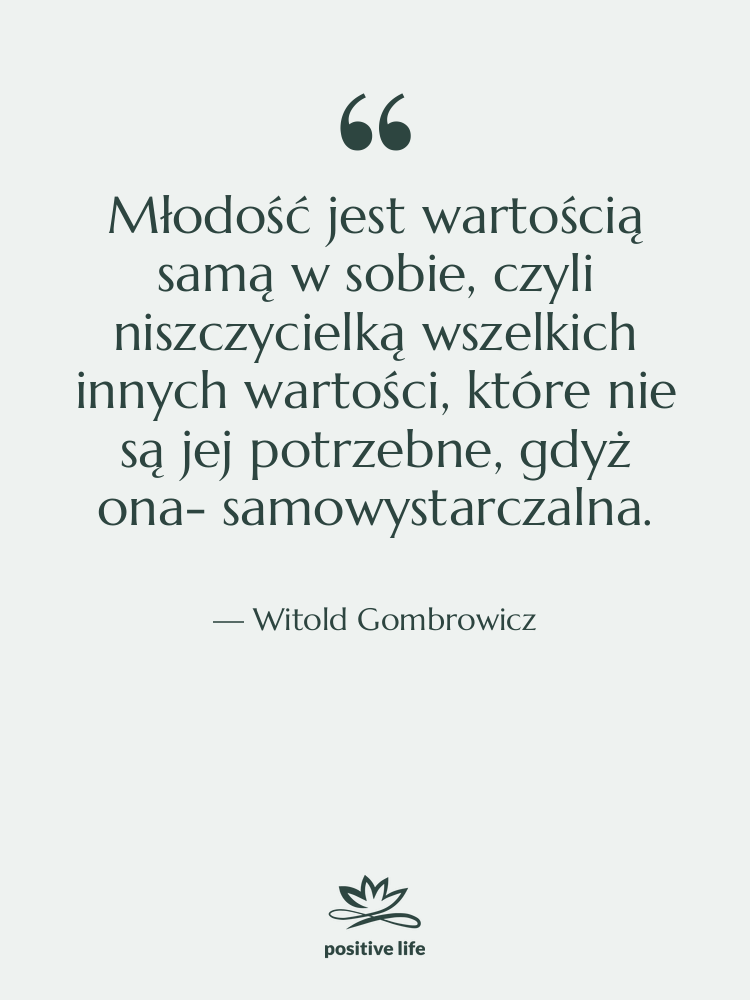 Cytat: Witold Gombrowicz - Młodość jest wartością samą w&hellip;