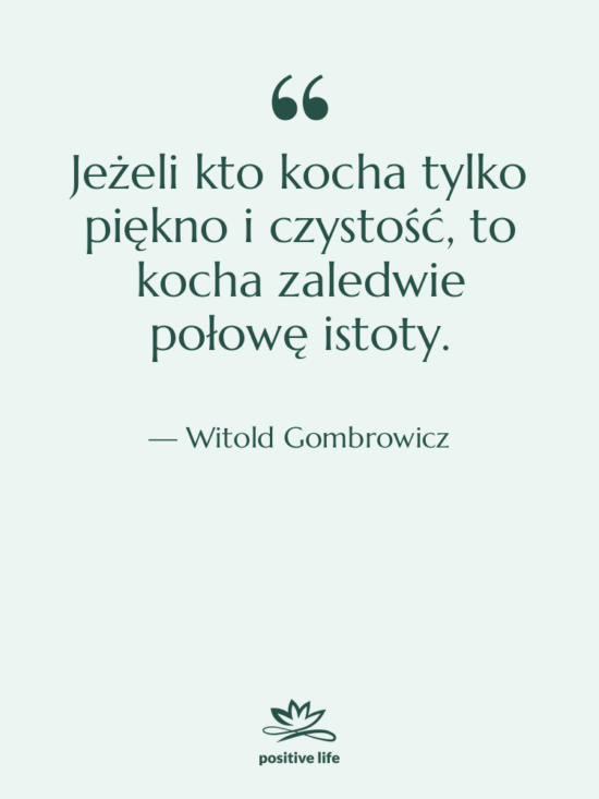 Cytat: Witold Gombrowicz - Jeżeli kto kocha tylko piękno&hellip;