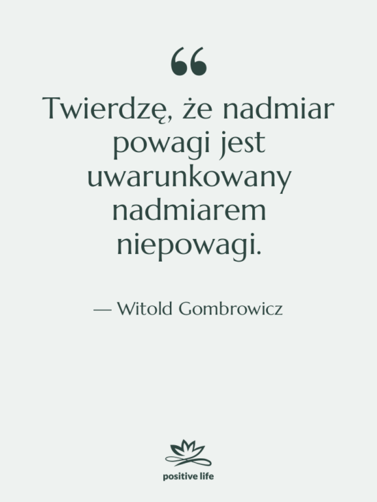 Cytat: Witold Gombrowicz - Twierdzę, że nadmiar powagi jest&hellip;