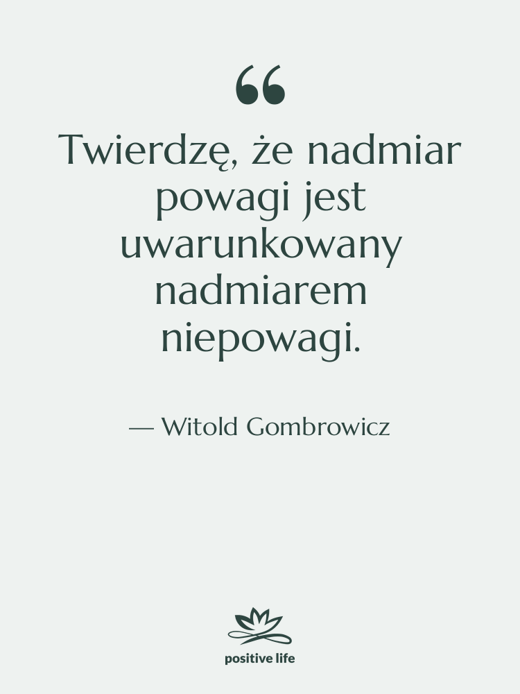 Cytat: Witold Gombrowicz - Twierdzę, że nadmiar powagi jest&hellip;