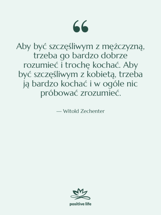 Cytat: Witold Zechenter - Aby być szczęśliwym z mężczyzną,&hellip;