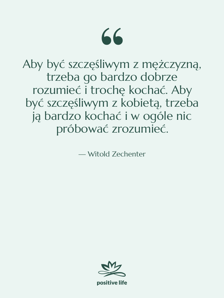 Cytat: Witold Zechenter - Aby być szczęśliwym z mężczyzną,&hellip;