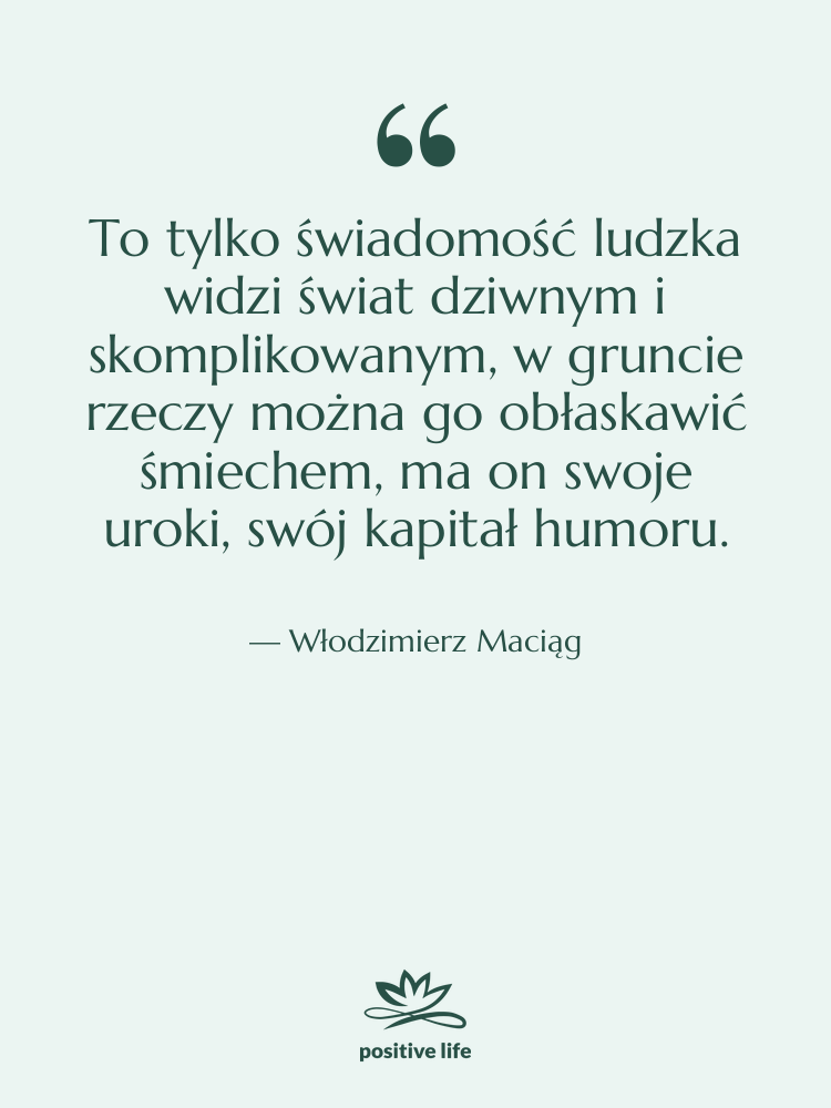 Cytat: Włodzimierz Maciąg - To tylko świadomość ludzka widzi&hellip;