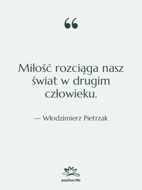 Cytat: Włodzimierz Pietrzak - Miłość rozciąga nasz świat w&hellip;