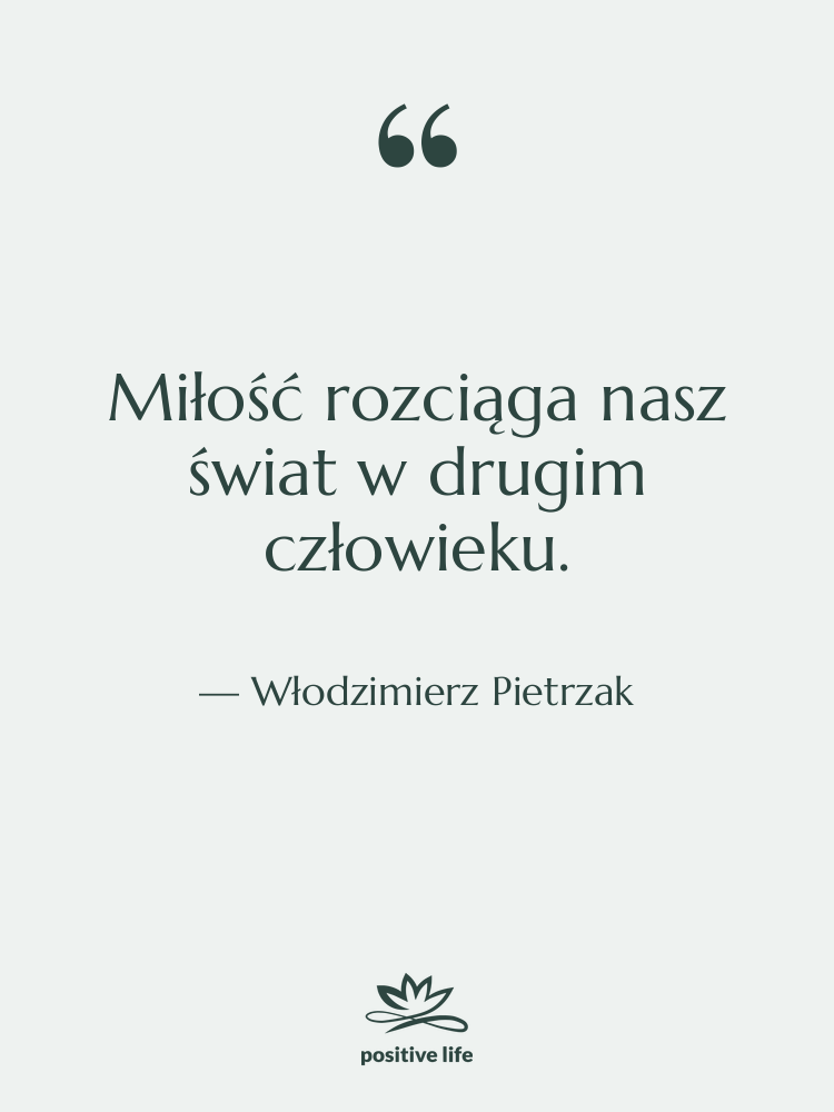 Cytat: Włodzimierz Pietrzak - Miłość rozciąga nasz świat w&hellip;