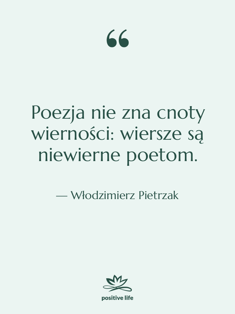 Cytat: Włodzimierz Pietrzak - Poezja nie zna cnoty wierności:&hellip;