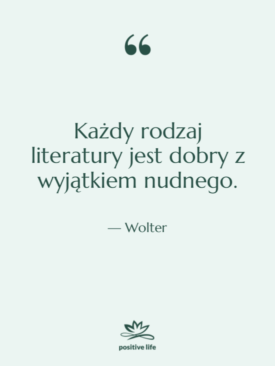 Cytat: Wolter - Każdy rodzaj literatury jest dobry&hellip;