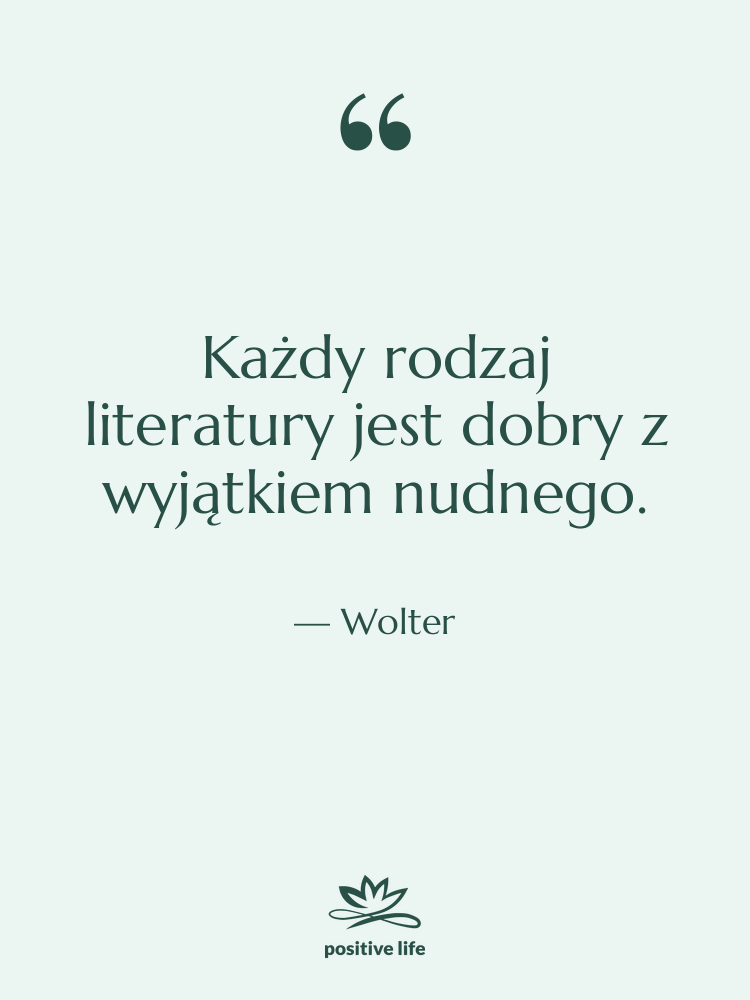 Cytat: Wolter - Każdy rodzaj literatury jest dobry&hellip;
