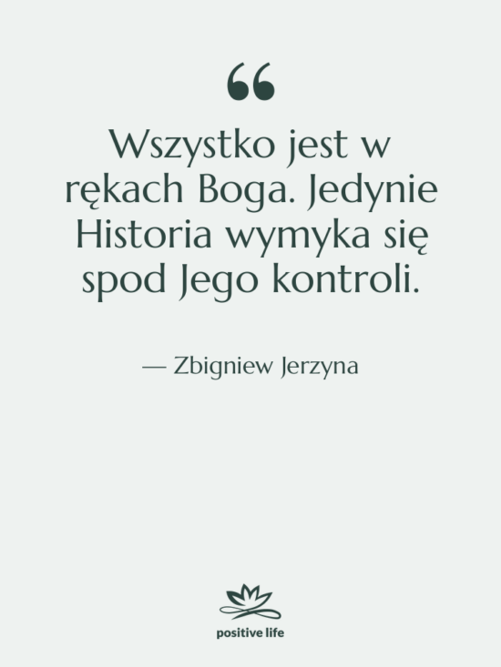 Cytat: Zbigniew Jerzyna - Wszystko jest w rękach Boga.&hellip;