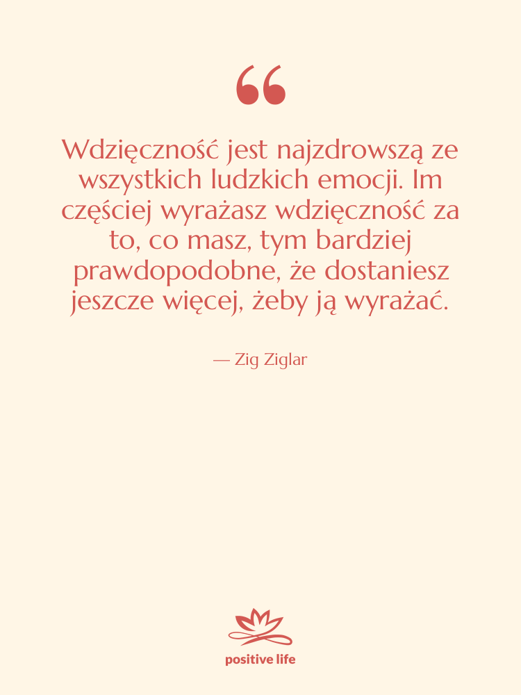 Cytat: Zig Ziglar - Wdzięczność jest najzdrowszą ze wszystkich&hellip;