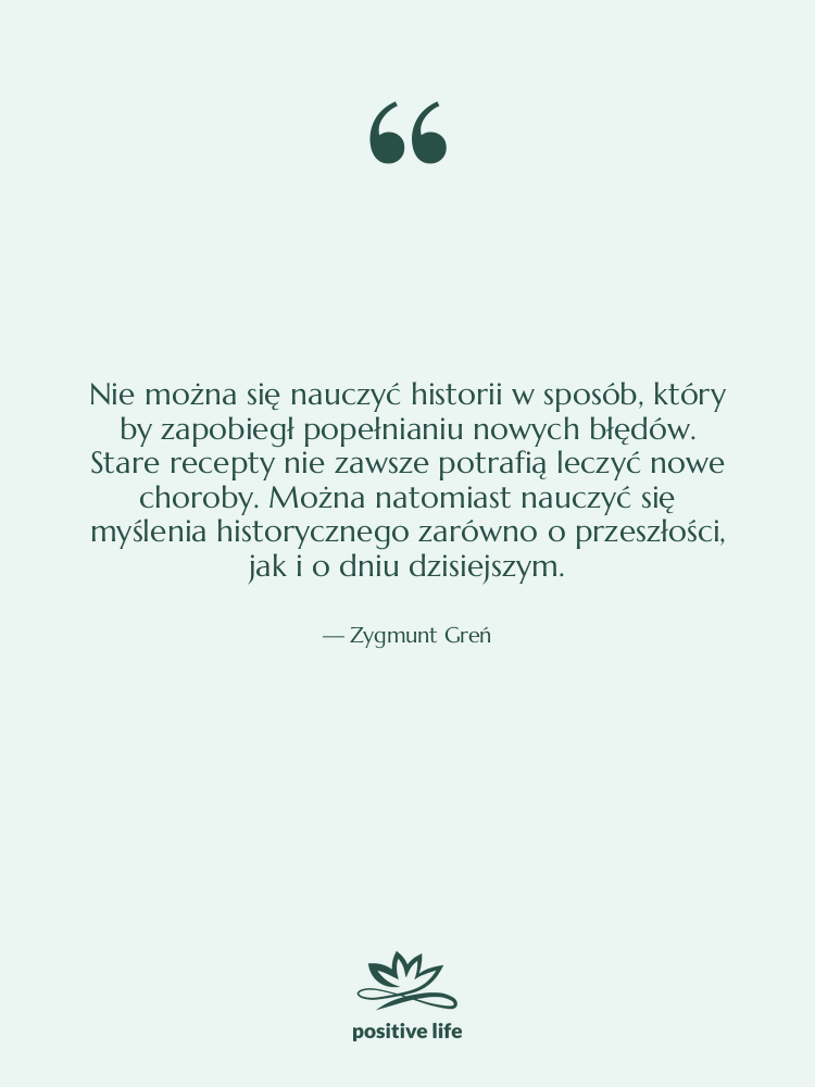 Cytat: Zygmunt Greń - Nie można się nauczyć historii&hellip;