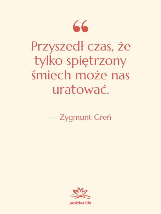 Cytat: Zygmunt Greń - Przyszedł czas, że tylko spiętrzony&hellip;