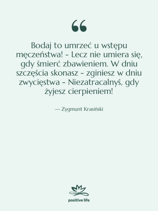 Cytat: Zygmunt Krasiński - Bodaj to umrzeć u wstępu&hellip;