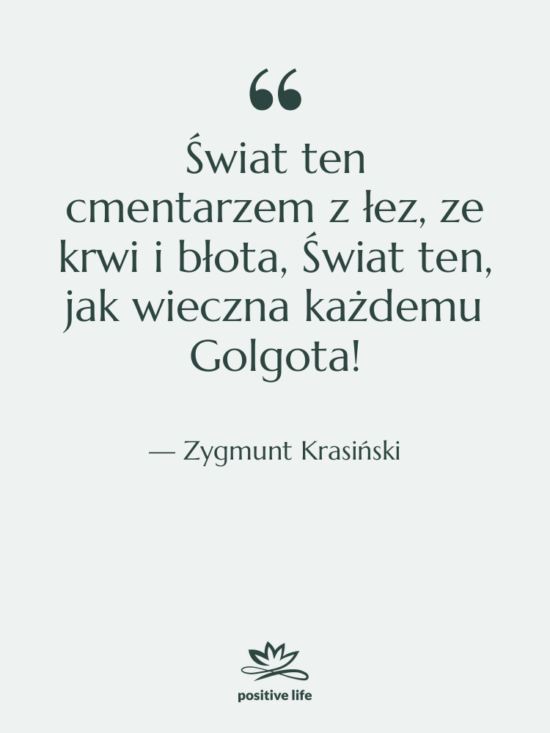 Cytat: Zygmunt Krasiński - Świat ten cmentarzem z łez,&hellip;