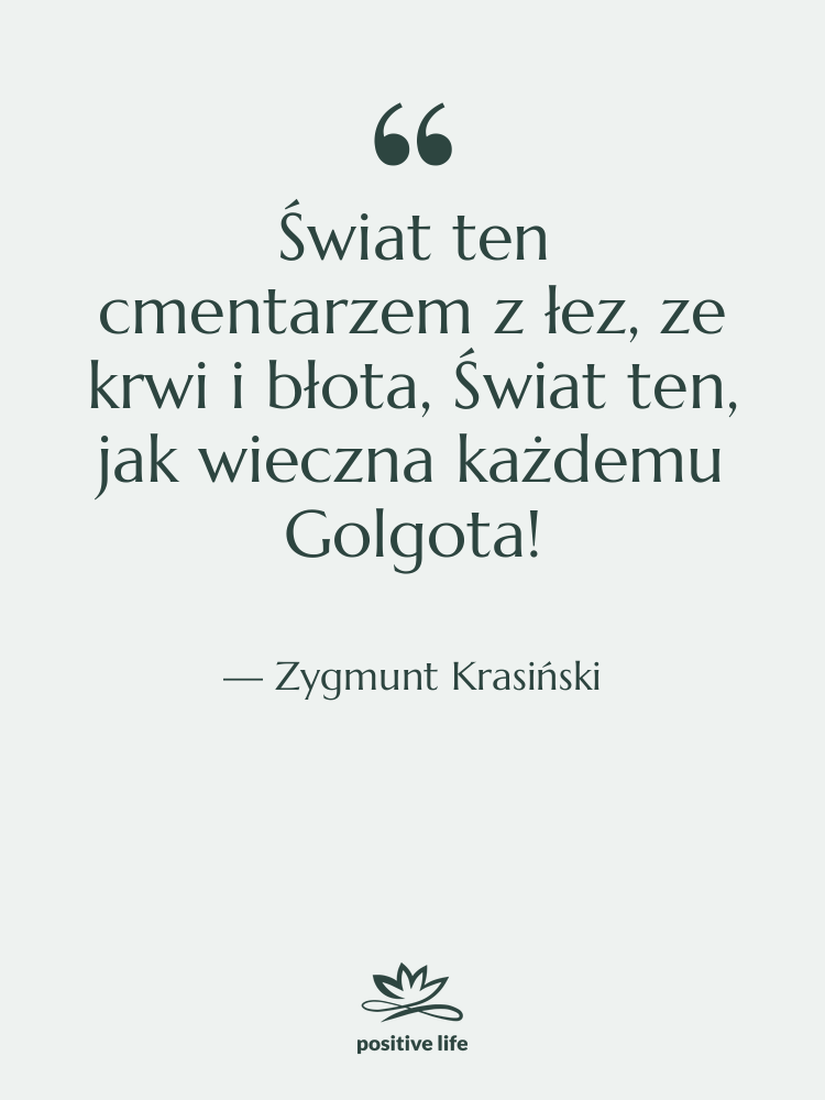 Cytat: Zygmunt Krasiński - Świat ten cmentarzem z łez,&hellip;