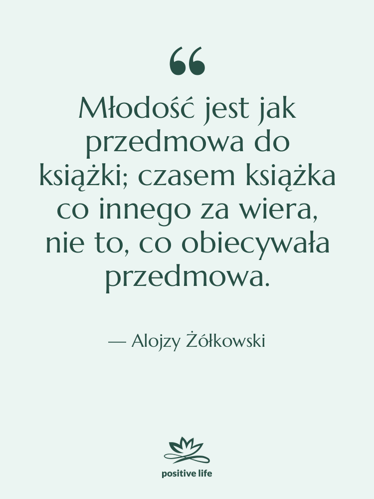 Cytat: Alojzy Żółkowski - Młodość jest jak przedmowa do&hellip;