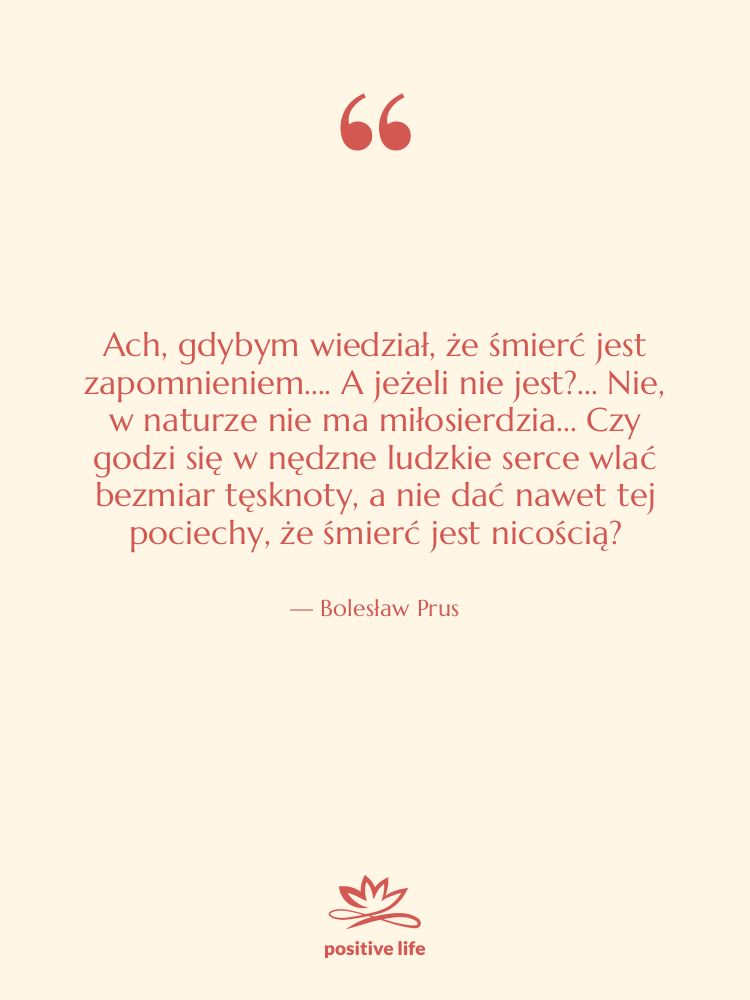 Cytat: Bolesław Prus - Ach, gdybym wiedział, że śmierć&hellip;
