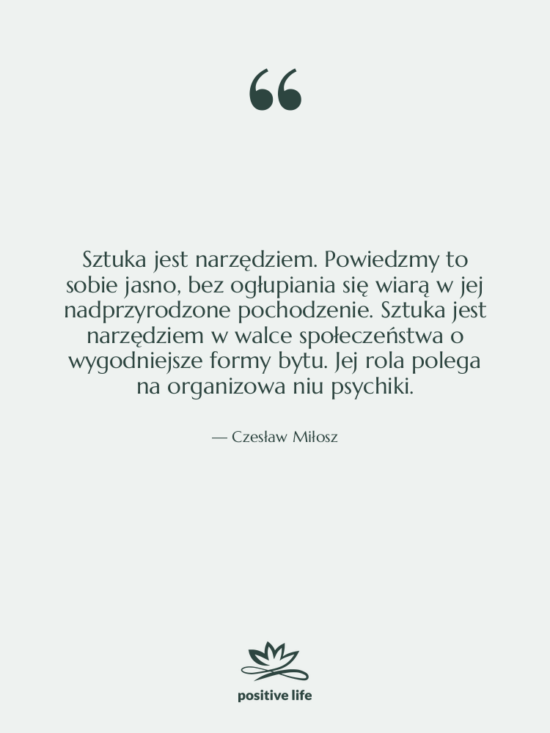 Cytat: Czesław Miłosz - Sztuka jest narzędziem. Powiedzmy to&hellip;