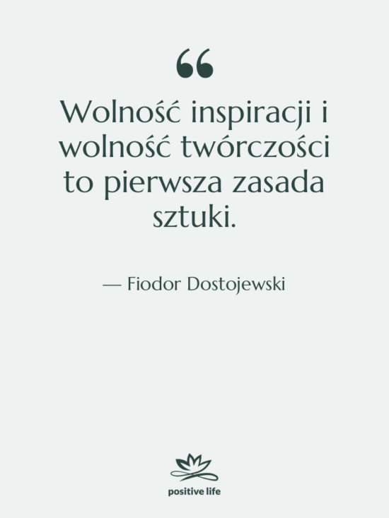 Cytat: Fiodor Dostojewski - Wolność inspiracji i wolność twórczości&hellip;