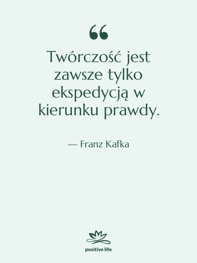 Cytat: Franz Kafka - Twórczość jest zawsze tylko ekspedycją&hellip;