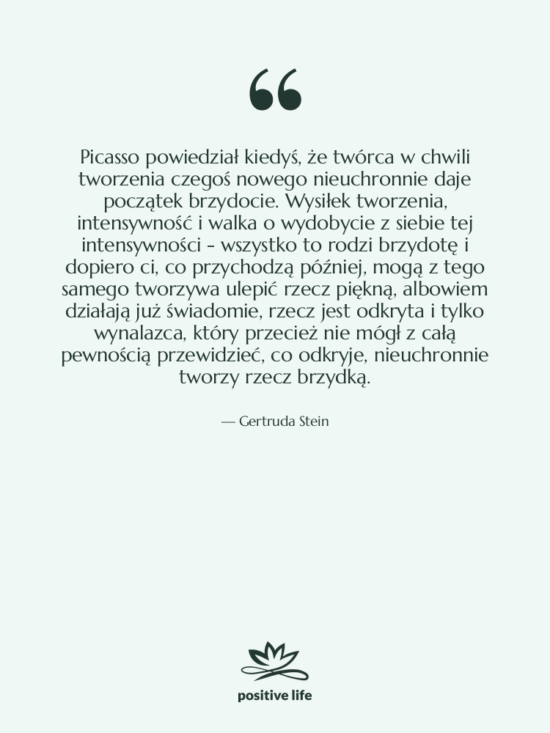 Cytat: Gertruda Stein - Picasso powiedział kiedyś, że twórca&hellip;