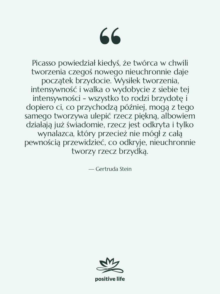 Cytat: Gertruda Stein - Picasso powiedział kiedyś, że twórca&hellip;