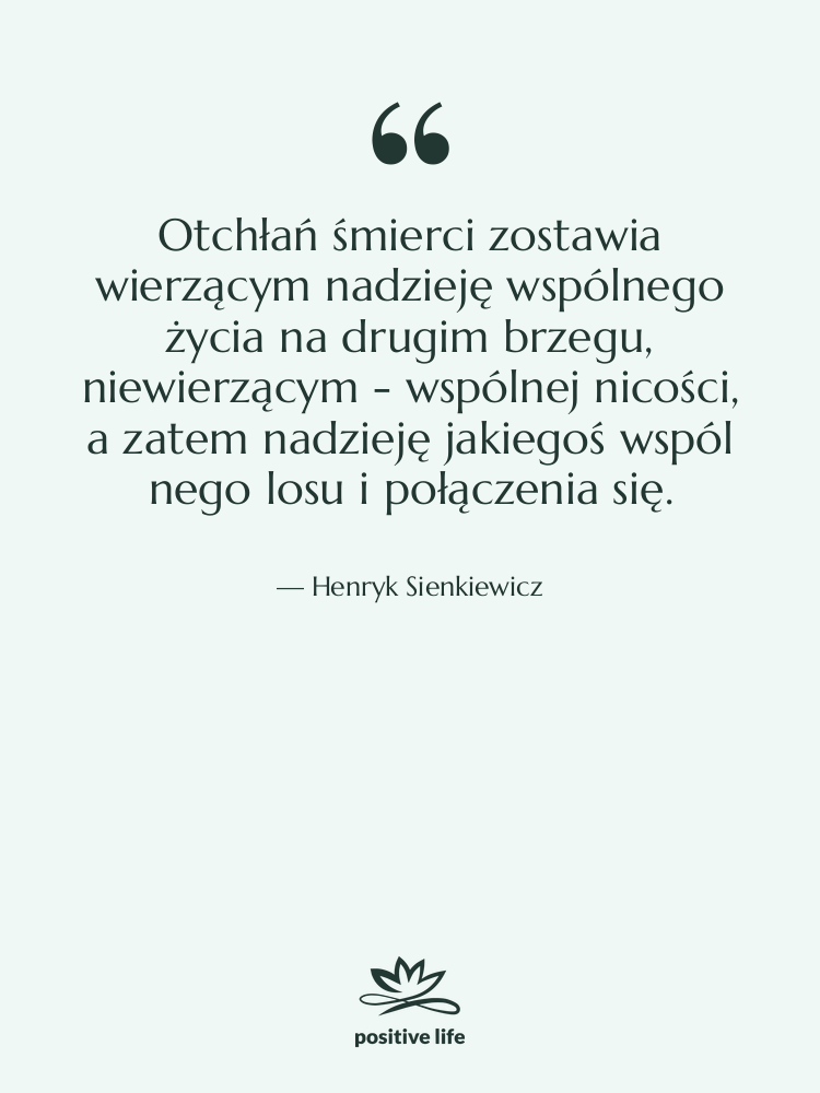 Cytat: Henryk Sienkiewicz - Otchłań śmierci zostawia wierzącym nadzieję&hellip;