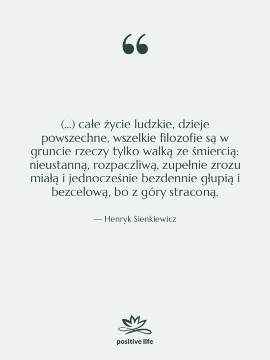 Cytat: Henryk Sienkiewicz - (...) całe życie ludzkie, dzieje&hellip;